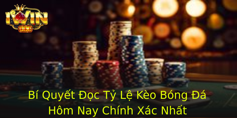 Bí Quyết Đọc Tỷ Lệ Kèo Bóng Đá Hôm Nay Chính Xác Nhất Bí Quyết Đọc Tỷ Lệ Kèo Bóng Đá Hôm Nay Chính Xác Nhất