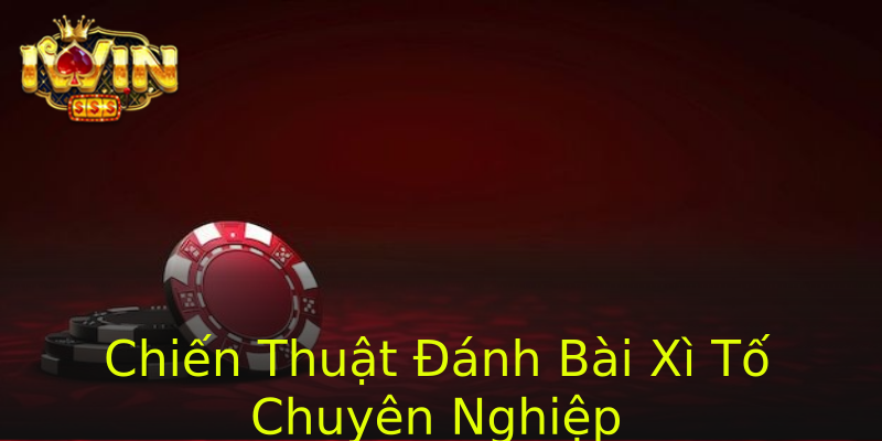 Chiến Thuật Đánh Bài Xì Tố Chuyên Nghiệp Chiến Thuật Đánh Bài Xì Tố Chuyên Nghiệp