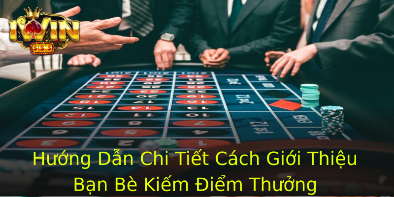 Hướng Dẫn Chi Tiết Cách Giới Thiệu Bạn Bè Kiếm Điểm Thưởng Hướng Dẫn Chi Tiết Cách Giới Thiệu Bạn Bè Kiếm Điểm Thưởng