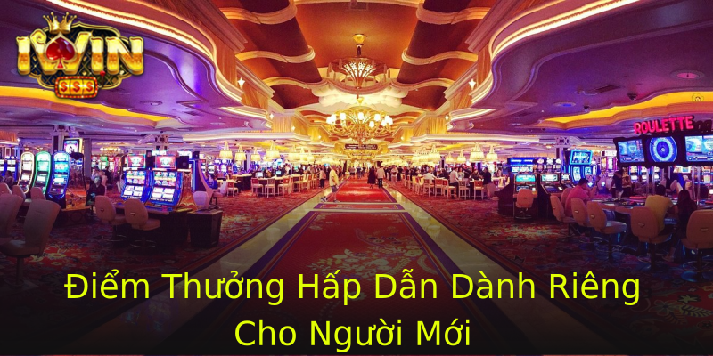Điểm Thưởng Hấp Dẫn Dành Riêng Cho Người Mới Điểm Thưởng Hấp Dẫn Dành Riêng Cho Người Mới
