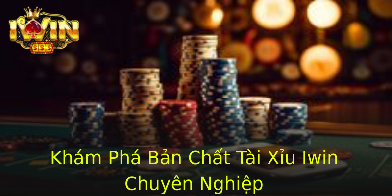 Khám Phá Bản Chất Tài Xỉu Iwin Chuyên Nghiệp Khám Phá Bản Chất Tài Xỉu Iwin Chuyên Nghiệp