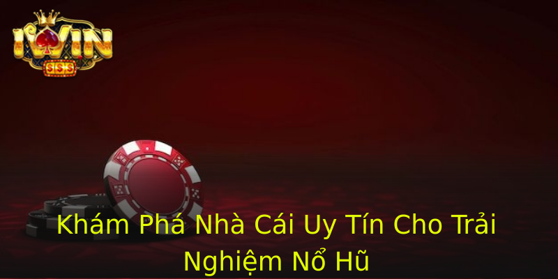 Khám Phá Nhà Cái Uy Tín Cho Trải Nghiệm Nổ Hũ Khám Phá Nhà Cái Uy Tín Cho Trải Nghiệm Nổ Hũ