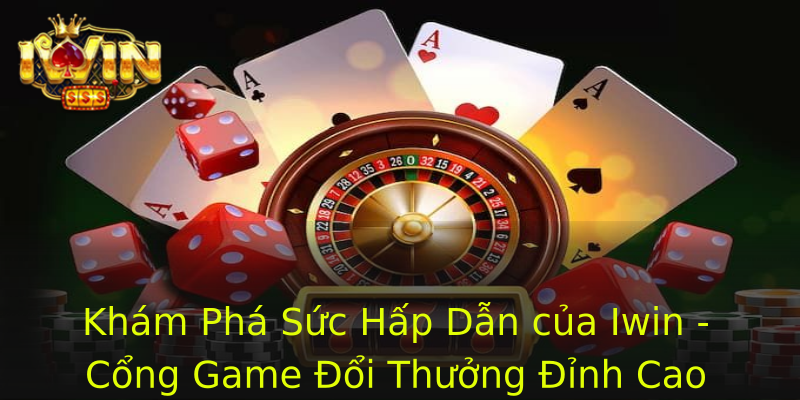 Khám Phá Sức Hấp Dẫn của Iwin - Cổng Game Đổi Thưởng Đỉnh Cao Khám Phá Sức Hấp Dẫn của Iwin - Cổng Game Đổi Thưởng Đỉnh Cao