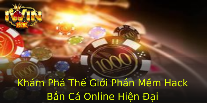 Khám Phá Thế Giới Phần Mềm Hack Bắn Cá Online Hiện Đại Khám Phá Thế Giới Phần Mềm Hack Bắn Cá Online Hiện Đại