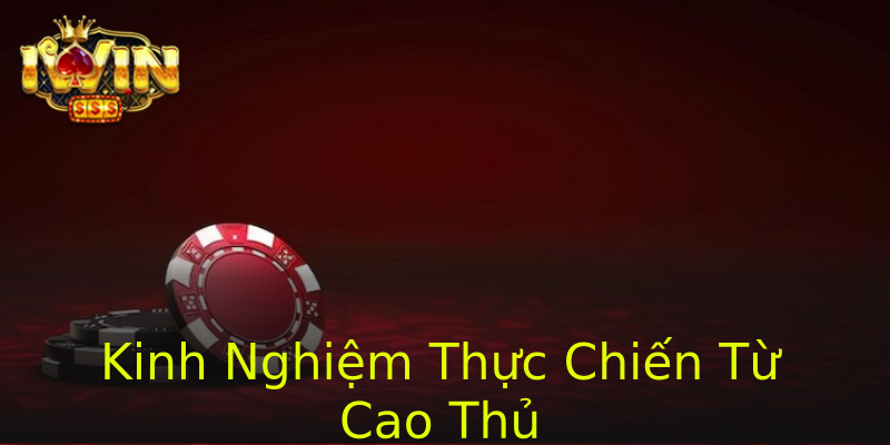 Kinh Nghiệm Thực Chiến Từ Cao Thủ Kinh Nghiệm Thực Chiến Từ Cao Thủ