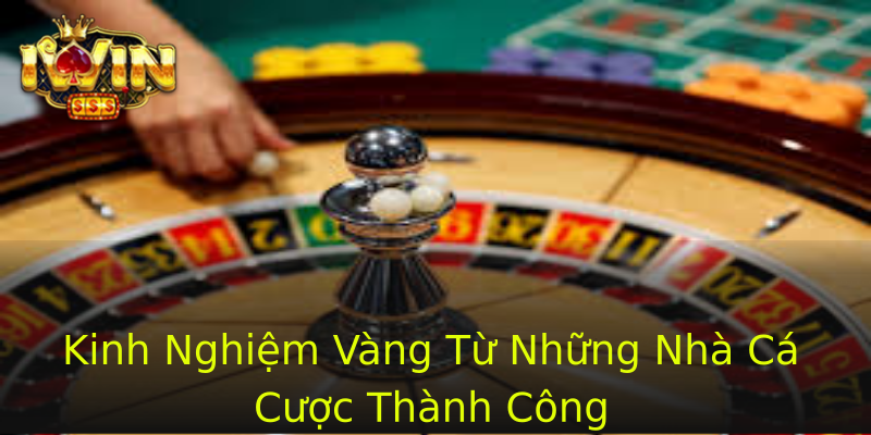 Kinh Nghiệm Vàng Từ Những Nhà Cá Cược Thành Công Kinh Nghiệm Vàng Từ Những Nhà Cá Cược Thành Công