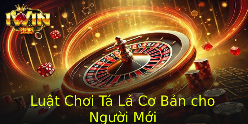 Luật Chơi Tá Lả Cơ Bản cho Người Mới Luật Chơi Tá Lả Cơ Bản cho Người Mới