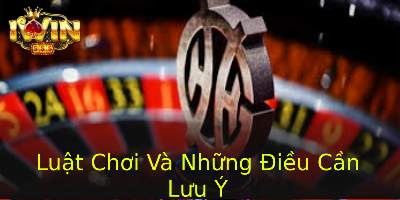 Luật Chơi Và Những Điều Cần Lưu Ý Luật Chơi Và Những Điều Cần Lưu Ý