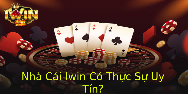 Nhà Cái Iwin Có Thực Sự Uy Tín? Nhà Cái Iwin Có Thực Sự Uy Tín?
