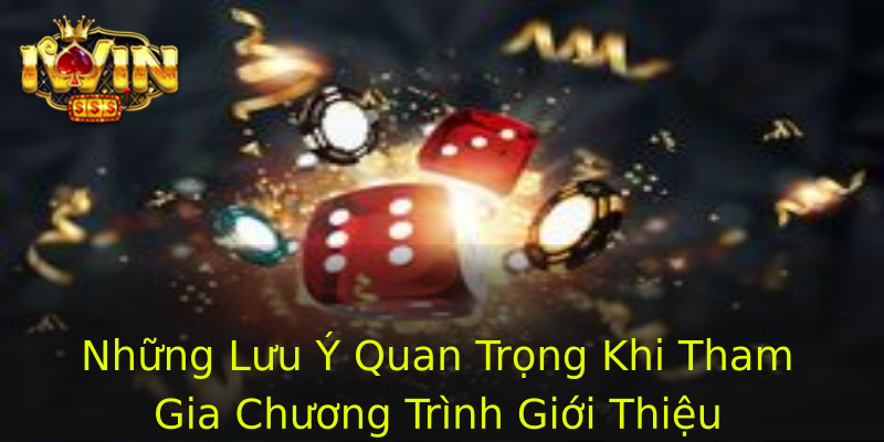 Những Lưu Ý Quan Trọng Khi Tham Gia Chương Trình Giới Thiệu Những Lưu Ý Quan Trọng Khi Tham Gia Chương Trình Giới Thiệu