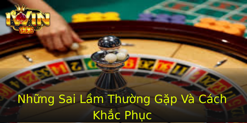 Những Sai Lầm Thường Gặp Và Cách Khắc Phục Những Sai Lầm Thường Gặp Và Cách Khắc Phục