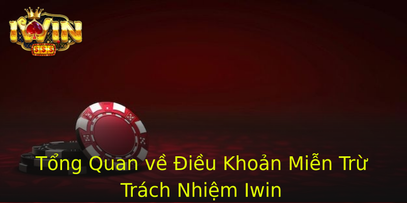 Tổng Quan về Điều Khoản Miễn Trừ Trách Nhiệm Iwin Tổng Quan về Điều Khoản Miễn Trừ Trách Nhiệm Iwin