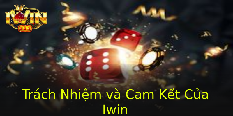 Trách Nhiệm và Cam Kết Của Iwin Trách Nhiệm và Cam Kết Của Iwin